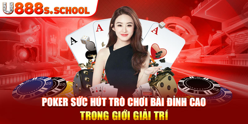 Poker Sức Hút Trò Chơi Bài Đỉnh Cao Trong Giới Giải Trí 