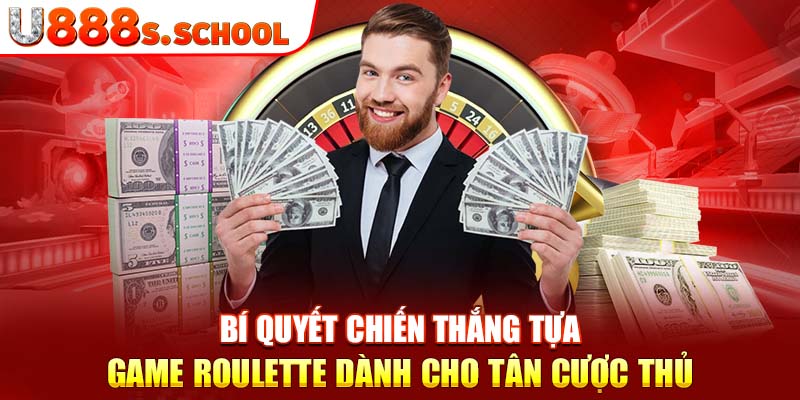 Bí quyết chiến thắng tựa game roulette dành cho tân cược thủ 