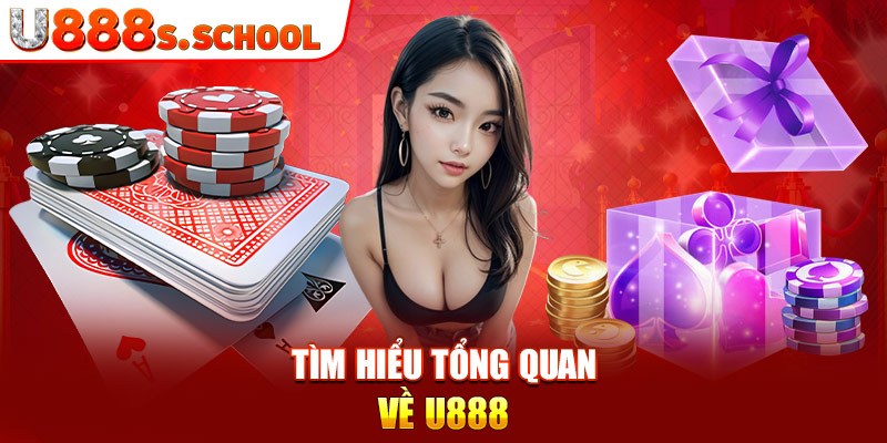 Tìm hiểu tổng quan về U888