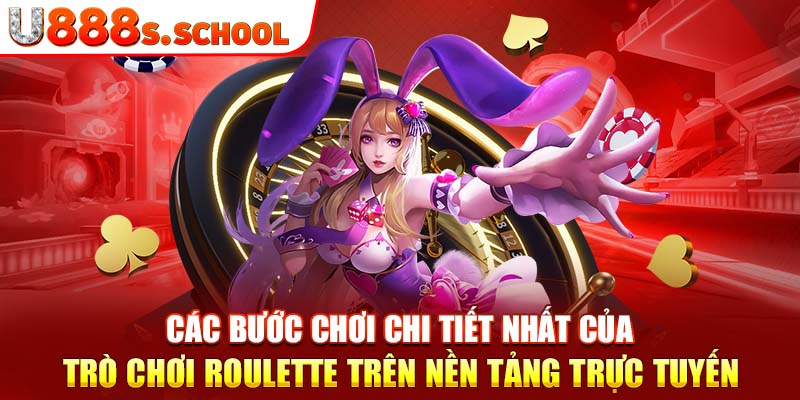 Các bước chơi chi tiết nhất của trò chơi roulette trên nền tảng trực tuyến 