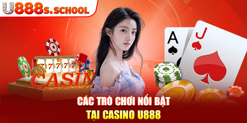 Các trò chơi nổi bật tại casino u888