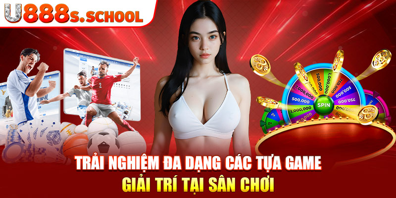 Trải nghiệm đa dạng các tựa game giải trí tại sân chơi