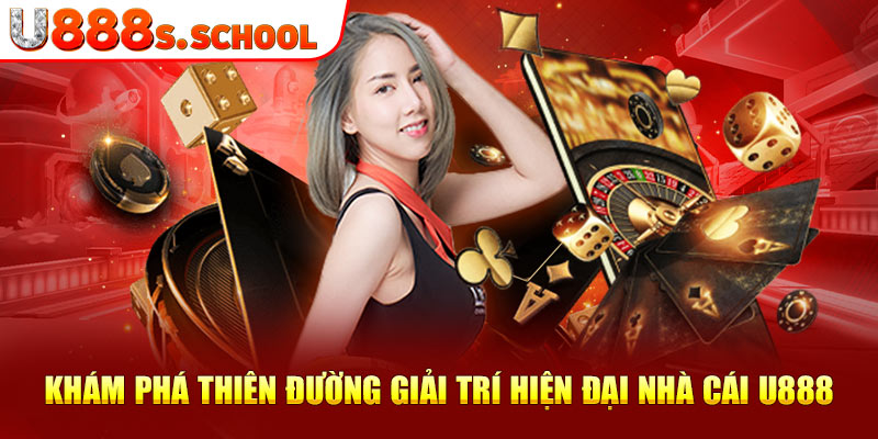 Khám phá thiên đường giải trí hiện đại nhà cái U888