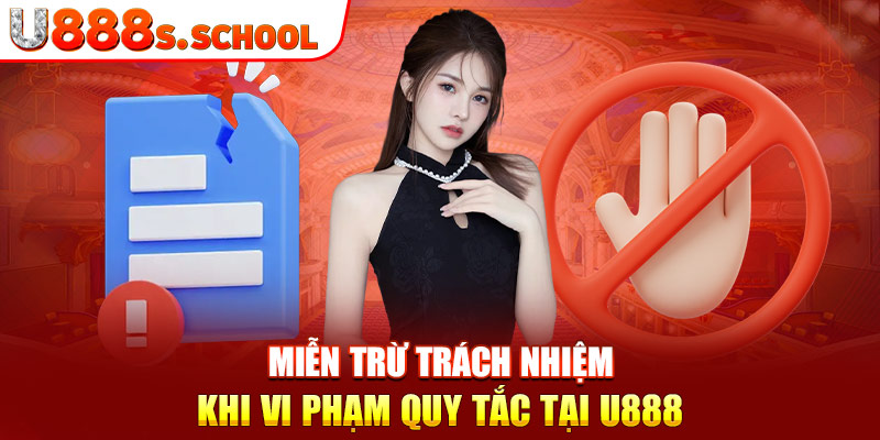 Miễn trừ trách nhiệm khi vi phạm quy tắc tại u888