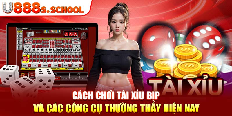 Cách Chơi Tài Xỉu Bịp Và Các Công Cụ Thường Thấy Hiện Nay