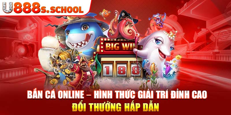 Bắn cá online – Hình thức giải trí đỉnh cao, đổi thưởng hấp dẫn