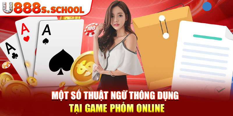 Một số thuật ngữ thông dụng tại game phỏm online