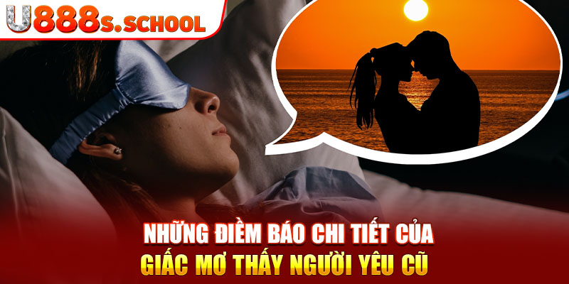 Những điềm báo chi tiết của giấc mơ thấy người yêu cũ