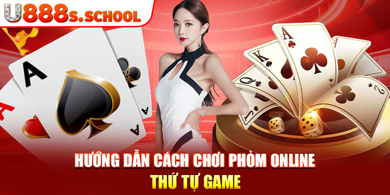 Hướng dẫn cách chơi phỏm online - Thứ tự game