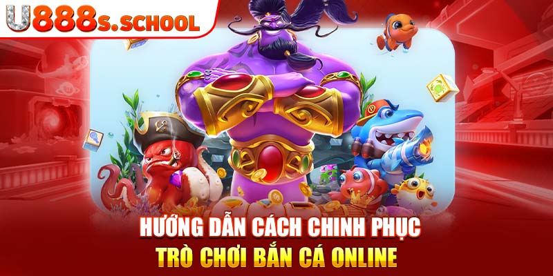 Hướng dẫn cách chinh phục trò chơi bắn cá online